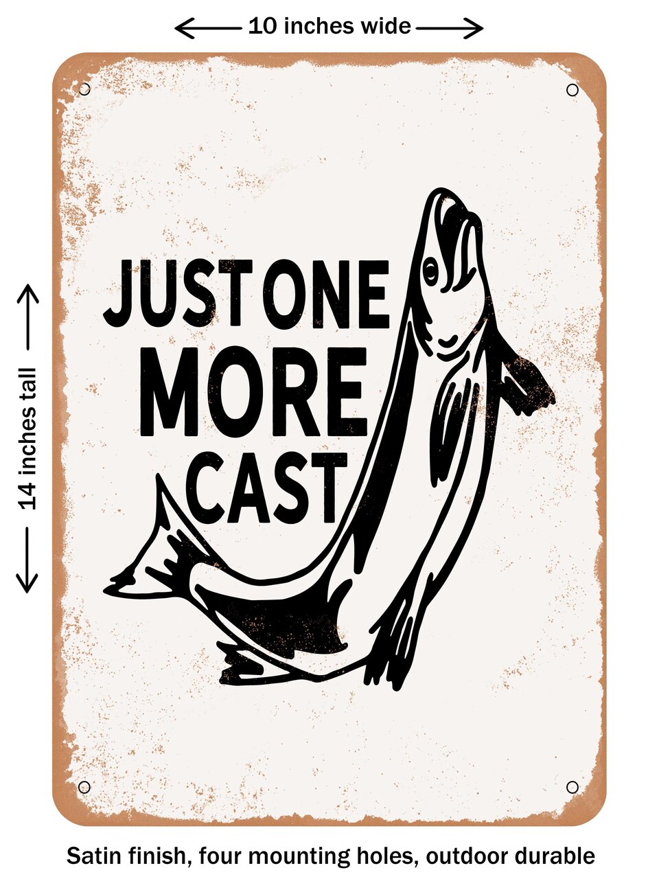DECORATIVE METAL SIGN - Just One More Cast - Vintage Rusty Look